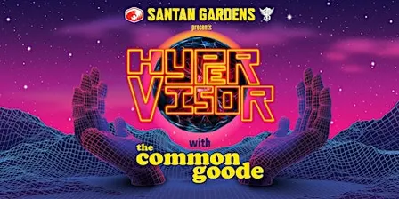 Hypervisor with The Common Goode LIVE at SanTan Gardens