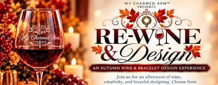 Re-Wine & Design ~ An Autumn Wine & Bracelet Design Experience