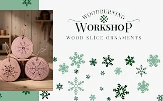 Wood Burning Workshop- Wood Slice Ornaments