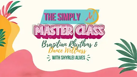 The Simply M Master Class - Brazilian Rhythms & Dance Wellness