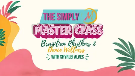 The Simply M Master Class - Brazilian Rhythms & Dance Wellness