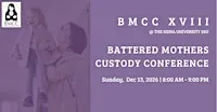 BMCC XVIII Battered Mothers Custody Conference