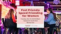 35+ Fast Friends: Women’s Speed Friending
