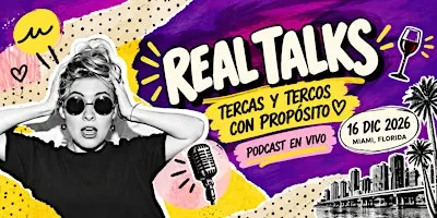 REAL TALKS: Tercas y Tercos con Propósito