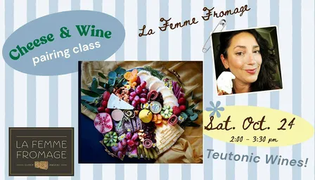 Cheese & Wine Pairing Class - Hosted by Teutonic Wine Co & La Femme Fromage