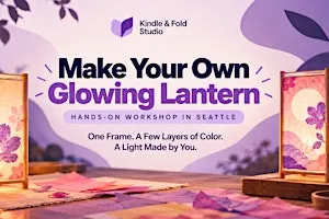 Make Your Own Glowing Lantern | Hands-On Workshop in Seattle