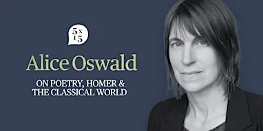 5x15 Special: Alice Oswald on Poetry, Homer & The Classical World