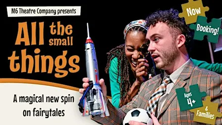 All the Small Things by M6 Theatre