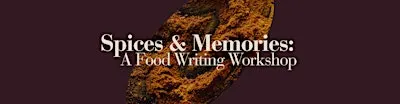 Spices & Memories: A Food Writing Workshop