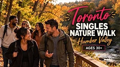 Toronto Singles Nature Walk - Humber Valley (Ages 30+)