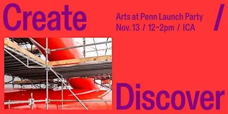 Create / Discover: Arts at Penn Launch Party
