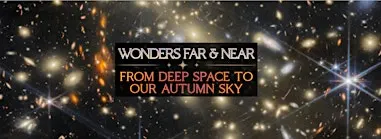 Wonders Far and Near: From Deep Space to Our Autumn Sky