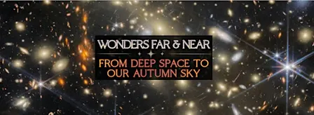 Wonders Far and Near: From Deep Space to Our Autumn Sky
