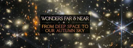 Wonders Far and Near: From Deep Space to Our Autumn Sky