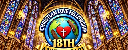 CHRISTIAN LOVE FELLOWSHIP 18TH ANNIVERSARY CELEBRATIONS