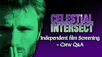INDIE FILM SCREENING: Celestial Intersect Premiere W/ Q&A