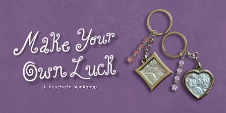 Make Your Own Luck: A Keychain Workshop