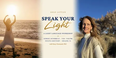Gold Lattice - Speak Your Light. Light Language Workshop