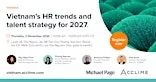 Vietnam’s HR Trends & Talent Strategy for 2027
