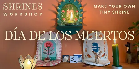 Dia de los Muertos Workshop: Tiny Shrines (Create your own)