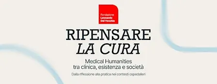 Ripensare la Cura | Medical Humanities tra clinica, esistenza e società