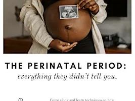 The Perinatal Period: Everything they didn't tell you.