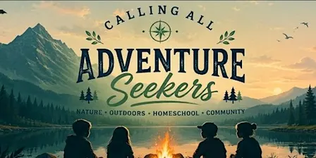 Calling all Adventure Seekers - Nature Homeschool Group