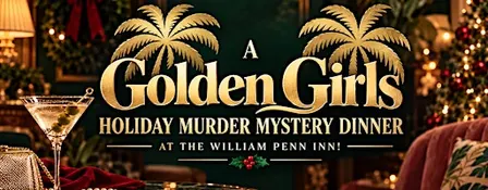 A Golden Girls Holiday Murder Mystery Dinner at the William Penn Inn!