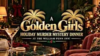 A Golden Girls Holiday Murder Mystery Dinner at the William Penn Inn!