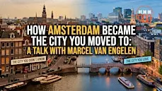 How Amsterdam Became the City You Moved To: A Talk with Marcel van Engelen