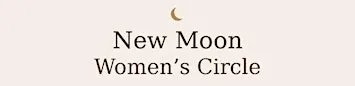NEW MOON WOMEN'S CIRCLE