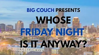 Whose Friday Night Is It Anyway?!? Sketch & Improv Comedy