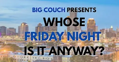 Whose Friday Night Is It Anyway?!? Sketch & Improv Comedy