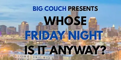 Whose Friday Night Is It Anyway?!? Sketch & Improv Comedy