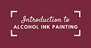 Intro to Alcohol Ink Painting Workshop