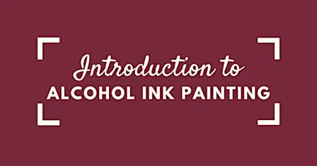 Intro to Alcohol Ink Painting Workshop