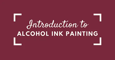 Intro to Alcohol Ink Painting Workshop