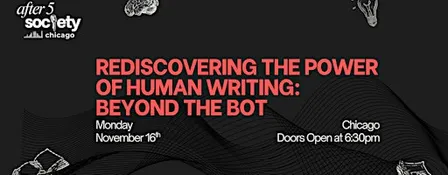 After5Chicago- Rediscovering the Power of Human Writing: Beyond the Bot