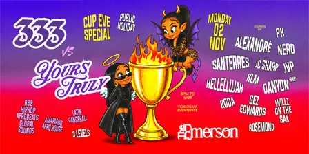 333 vs Yours Truly – Cup Eve – Public Holiday "Mon 02 Nov"