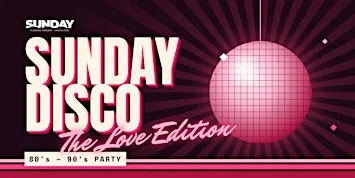 Sunday Disco 80's - 90's Party: The Love Edition