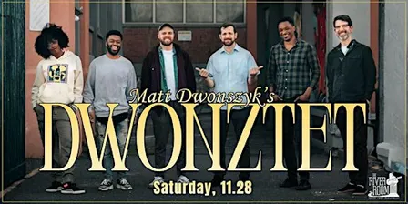 Matt Dwonszyk's DWONZTET!