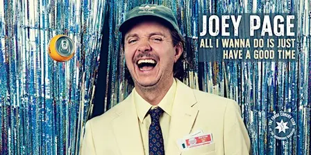 Joey Page: All I Wanna Do Is Just Have A Good Time