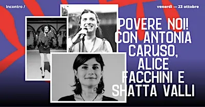 Povere noi! Incontro con Antonia Caruso, Alice Facchini e Shatta Valli