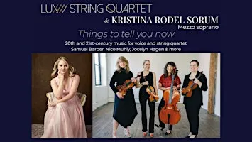 Things to tell you now: with Lux String Quartet & Kristina Rodel Sorum