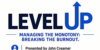 Level Up: Managing The Monotony and Breaking the Burnout