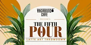 Vagabond Cafe Presents: The FIFTH Pour Latte Art Throwdown