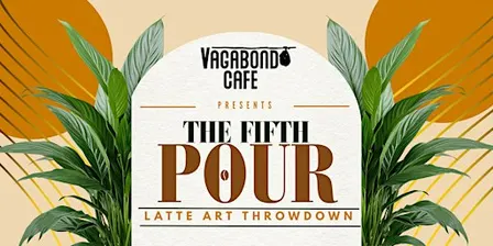 Vagabond Cafe Presents: The FIFTH Pour Latte Art Throwdown