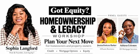 Got Equity? Homeownership & Legacy Workshop: Plan Your Next Move