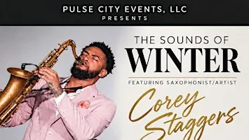 The sounds of winter featuring saxophonist (Corey Staggers )
