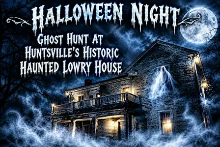 Halloween Night Ghost Hunt , The Historic Lowry House Huntsville, Alabama